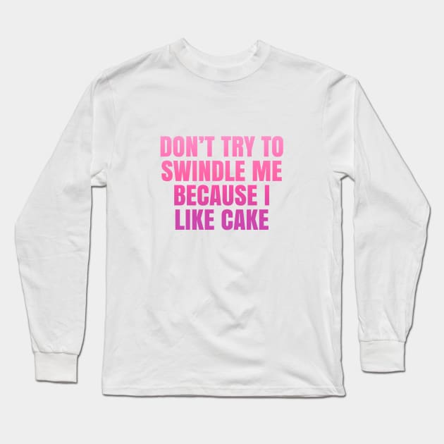 90 Day Fiance Angela Don't Try To Swindle Me Long Sleeve T-Shirt by Harvesting